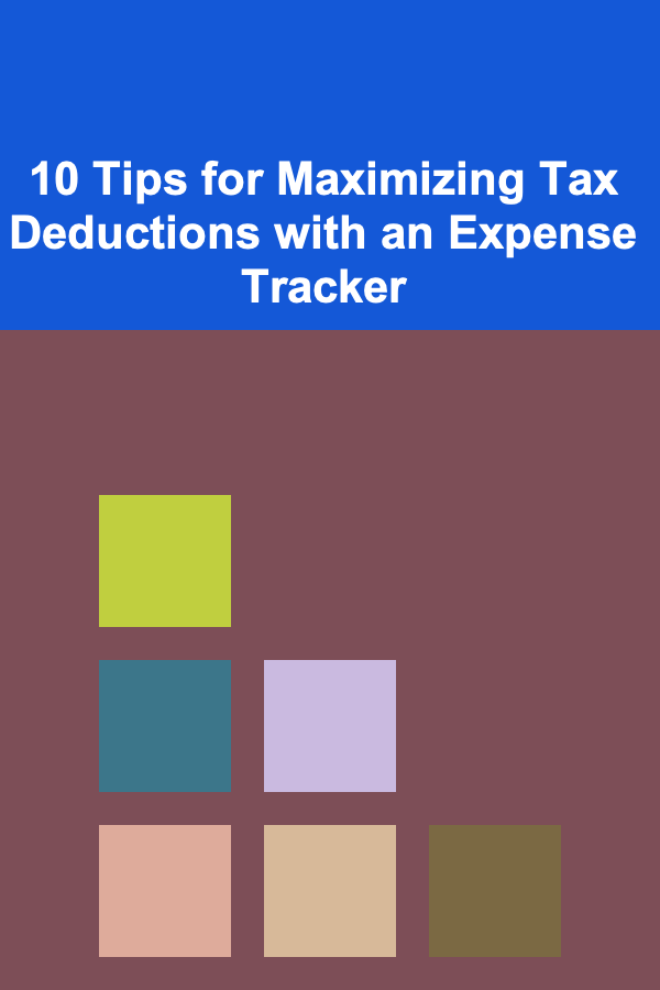 10 Tips for Maximizing Tax Deductions with an Expense Tracker