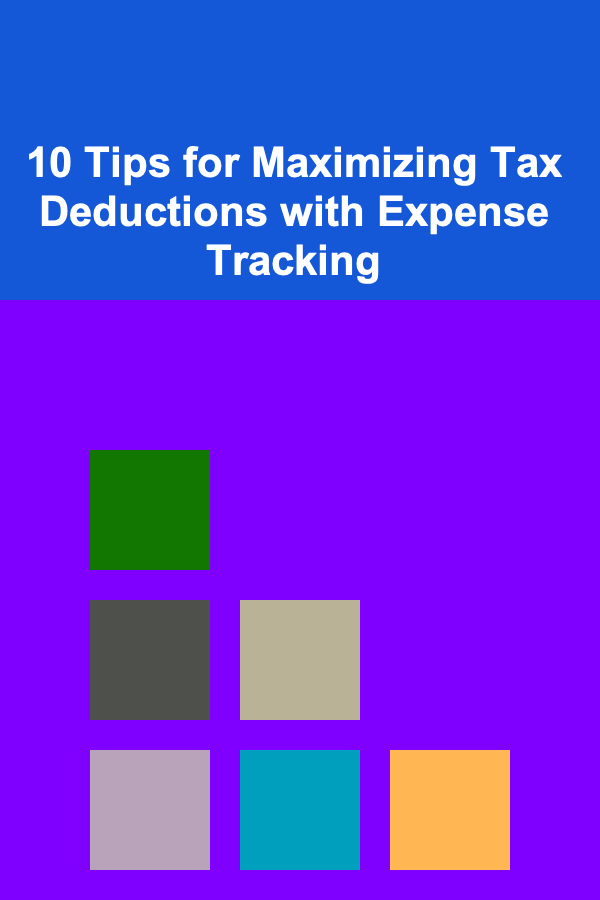 10 Tips for Maximizing Tax Deductions with Expense Tracking