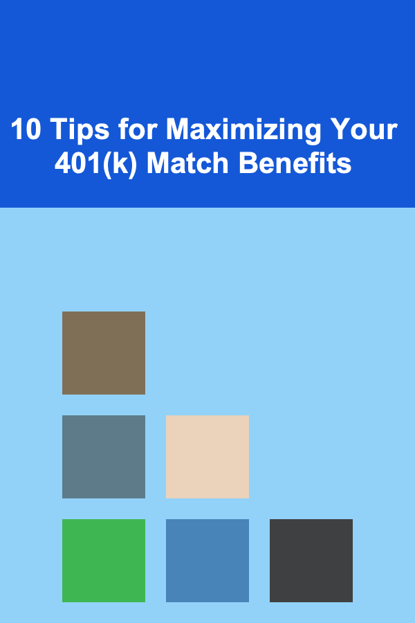 10 Tips for Maximizing Your 401(k) Match Benefits