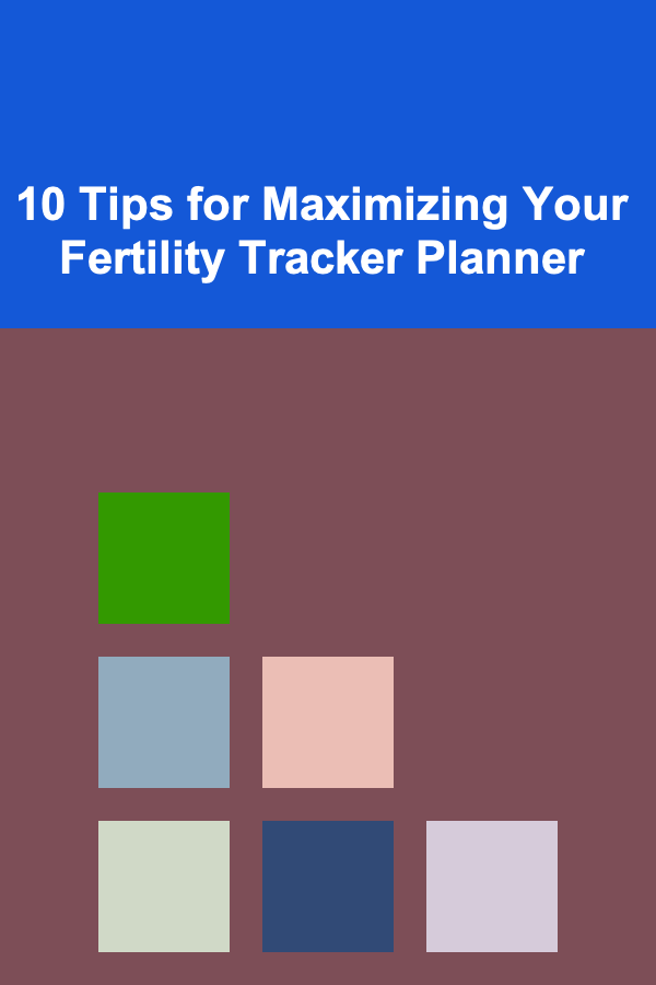 10 Tips for Maximizing Your Fertility Tracker Planner