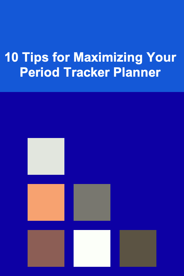 10 Tips for Maximizing Your Period Tracker Planner