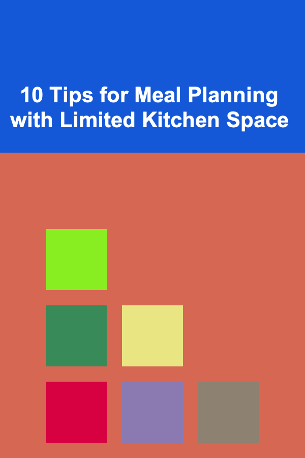10 Tips for Meal Planning with Limited Kitchen Space