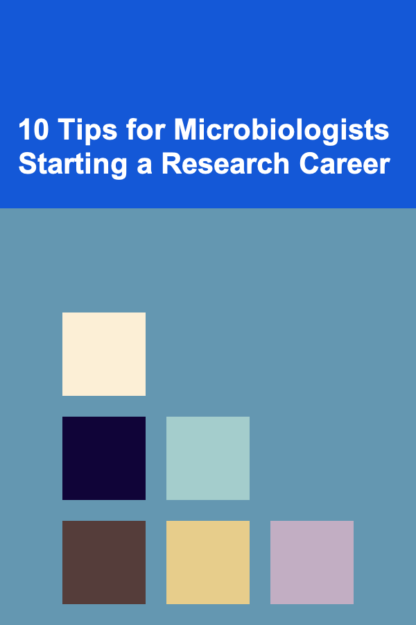 10 Tips for Microbiologists Starting a Research Career