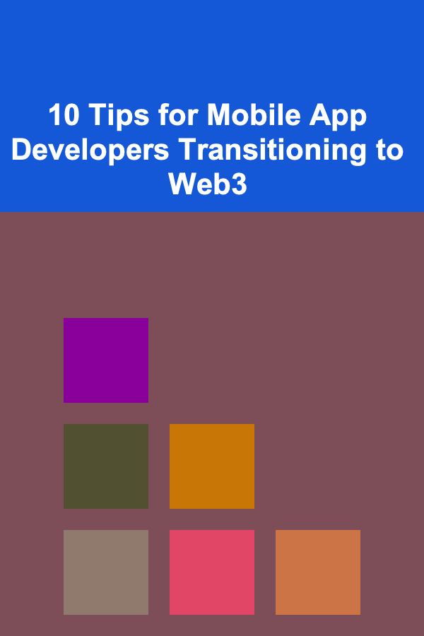 10 Tips for Mobile App Developers Transitioning to Web3