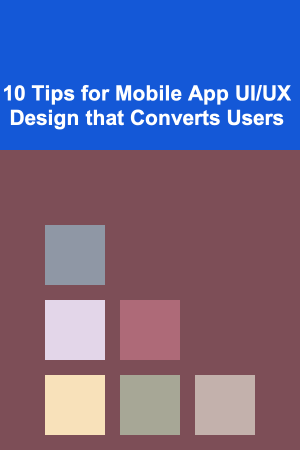 10 Tips for Mobile App UI/UX Design that Converts Users