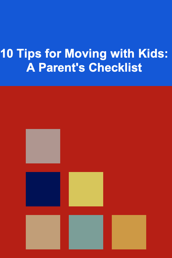 10 Tips for Moving with Kids: A Parent's Checklist