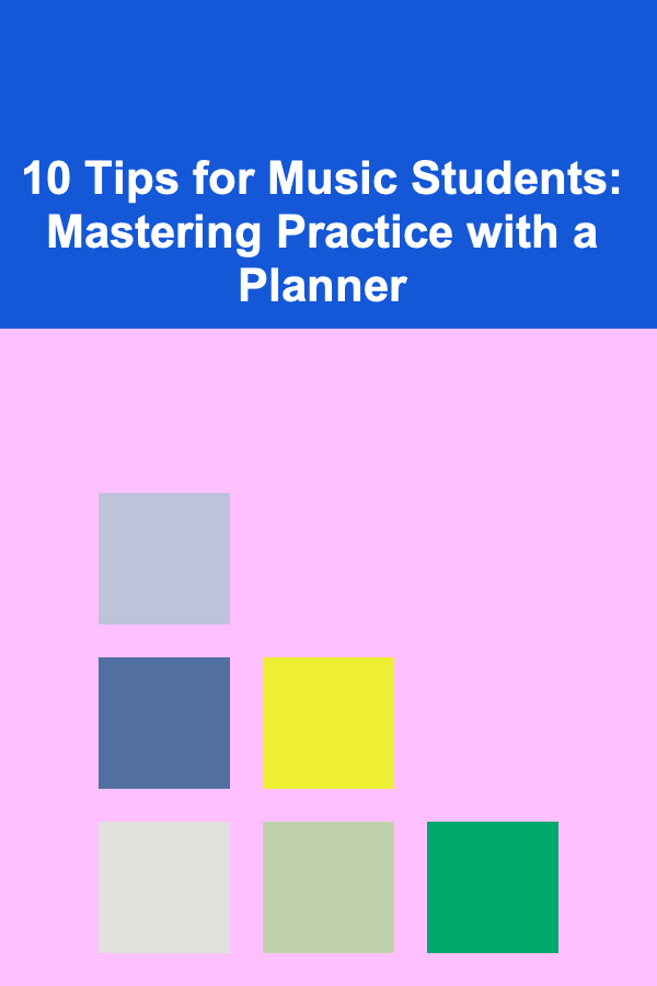 10 Tips for Music Students: Mastering Practice with a Planner