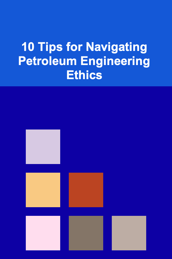 10 Tips for Navigating Petroleum Engineering Ethics