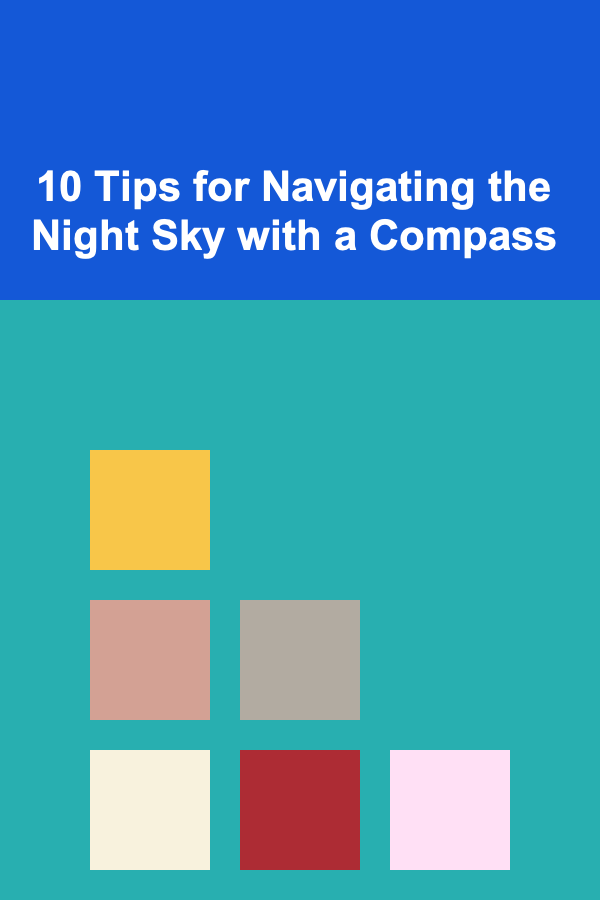 10 Tips for Navigating the Night Sky with a Compass