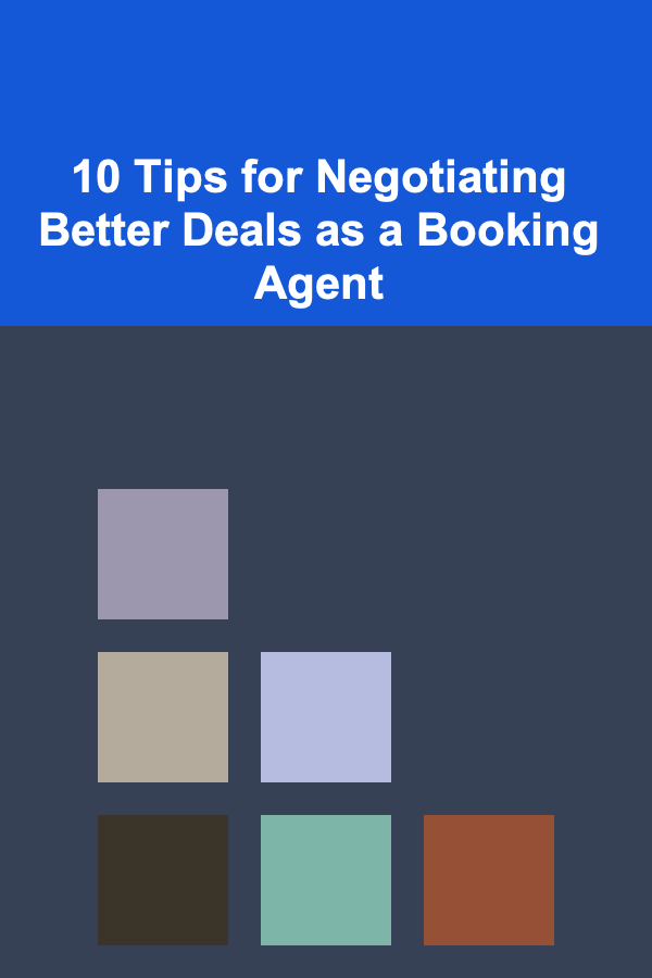 10 Tips for Negotiating Better Deals as a Booking Agent