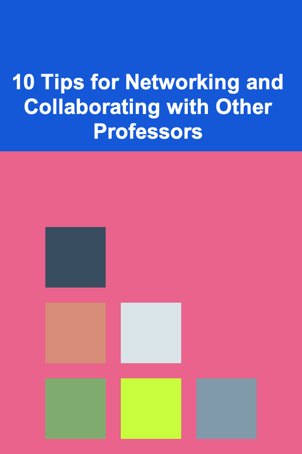 10 Tips for Networking and Collaborating with Other Professors