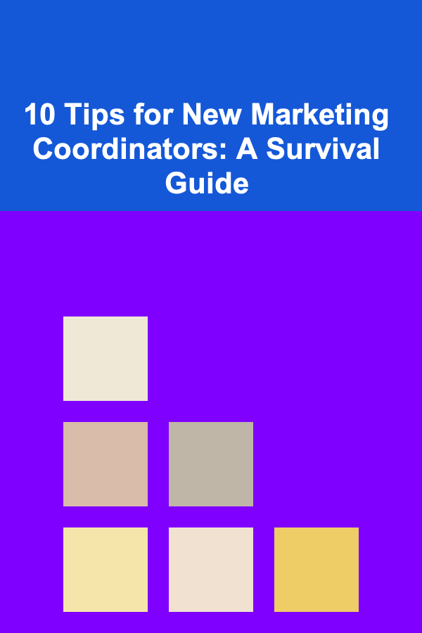 10 Tips for New Marketing Coordinators: A Survival Guide