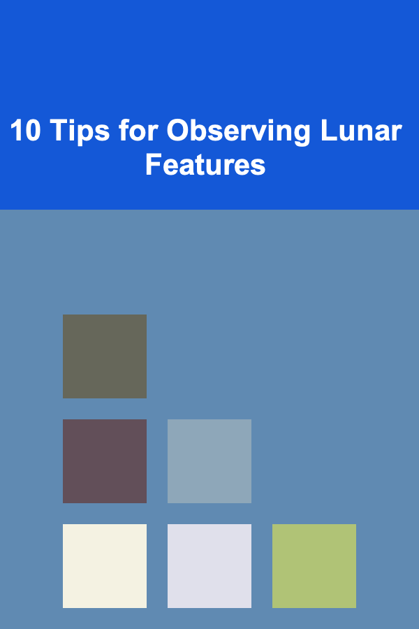 10 Tips for Observing Lunar Features