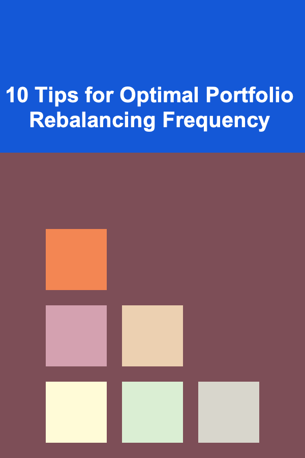 10 Tips for Optimal Portfolio Rebalancing Frequency