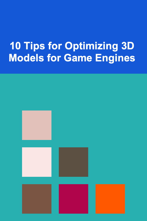 10 Tips for Optimizing 3D Models for Game Engines