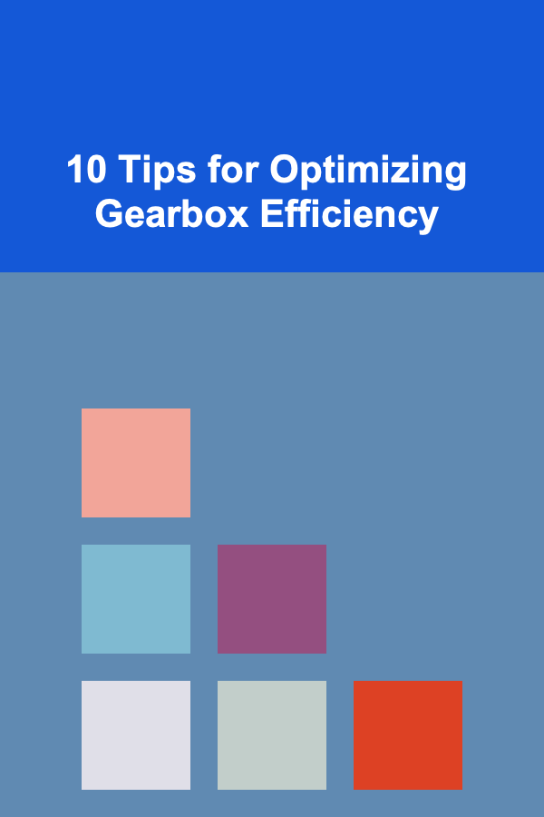 10 Tips for Optimizing Gearbox Efficiency