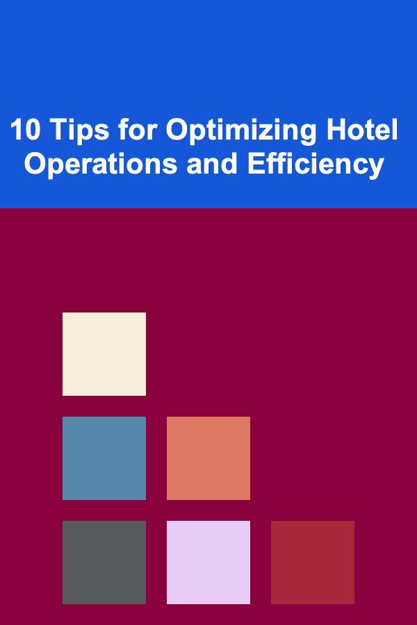 10 Tips for Optimizing Hotel Operations and Efficiency