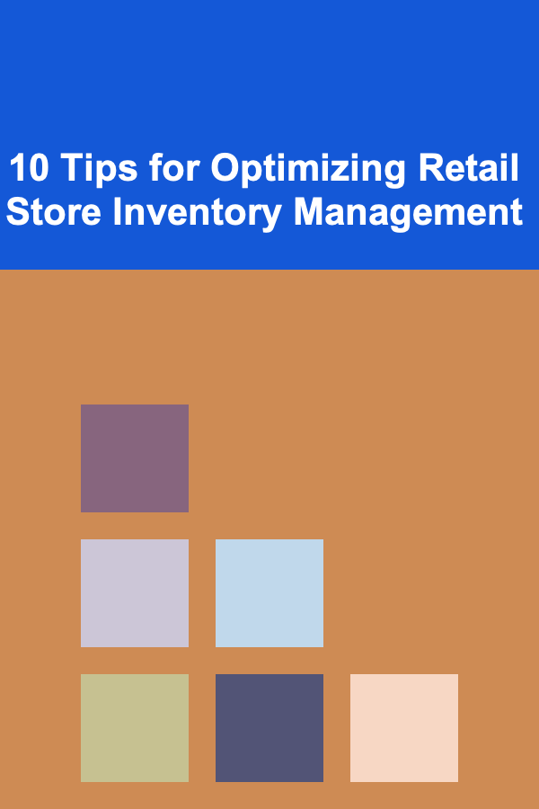 10 Tips for Optimizing Retail Store Inventory Management
