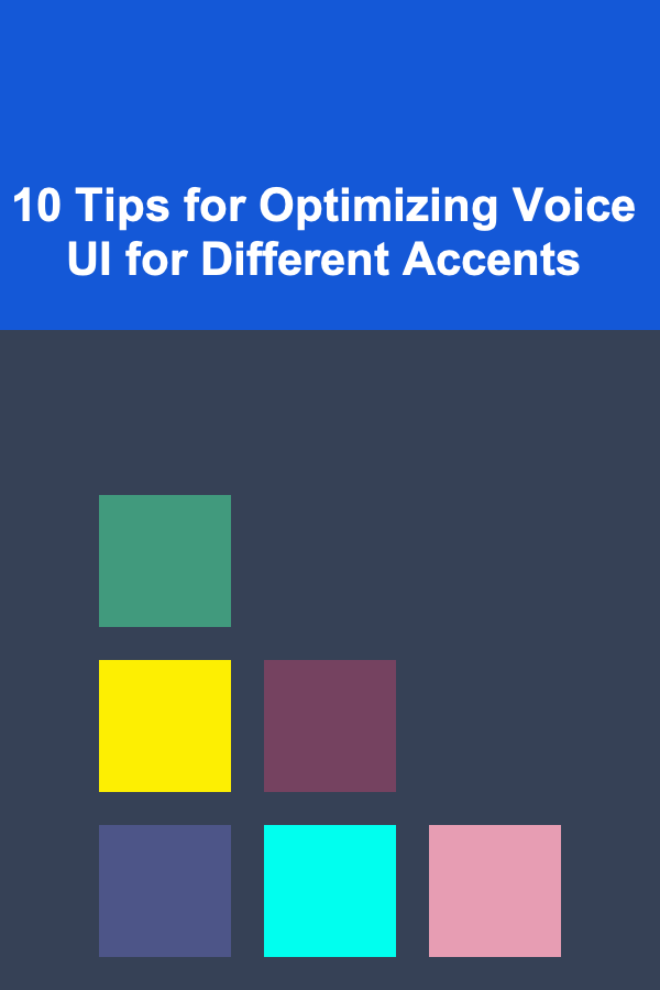 10 Tips for Optimizing Voice UI for Different Accents