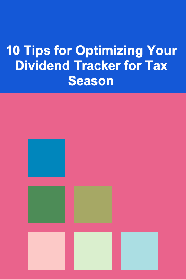 10 Tips for Optimizing Your Dividend Tracker for Tax Season