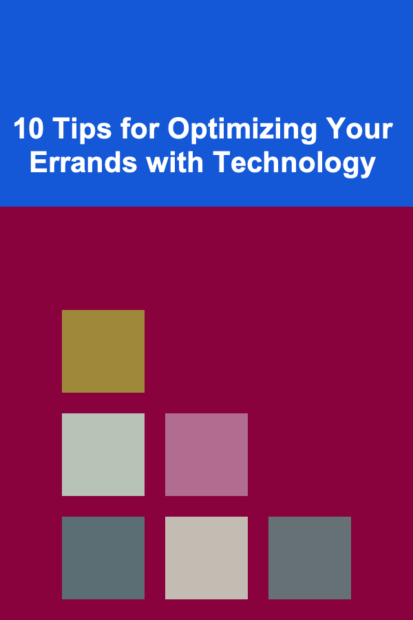 10 Tips for Optimizing Your Errands with Technology