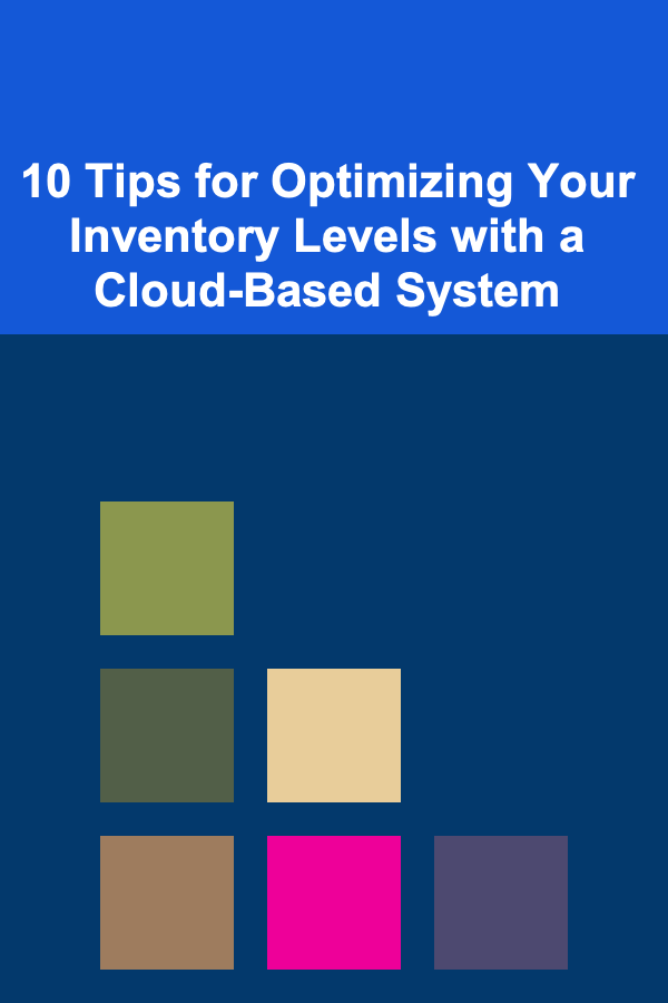 10 Tips for Optimizing Your Inventory Levels with a Cloud-Based System