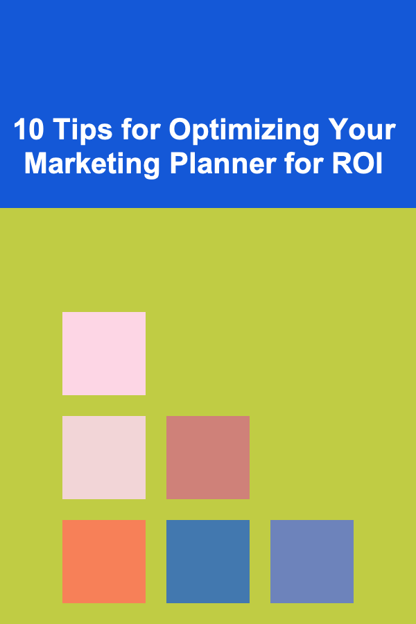 10 Tips for Optimizing Your Marketing Planner for ROI