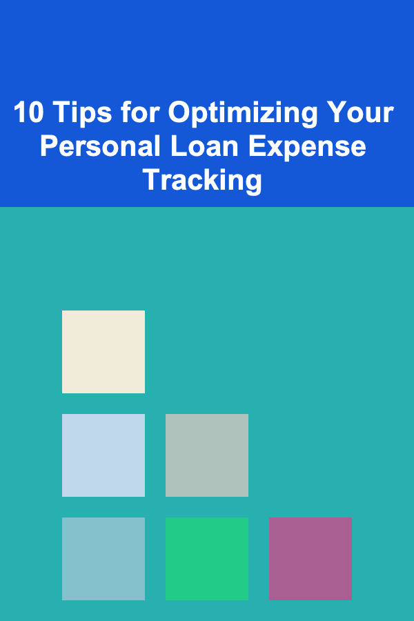 10 Tips for Optimizing Your Personal Loan Expense Tracking
