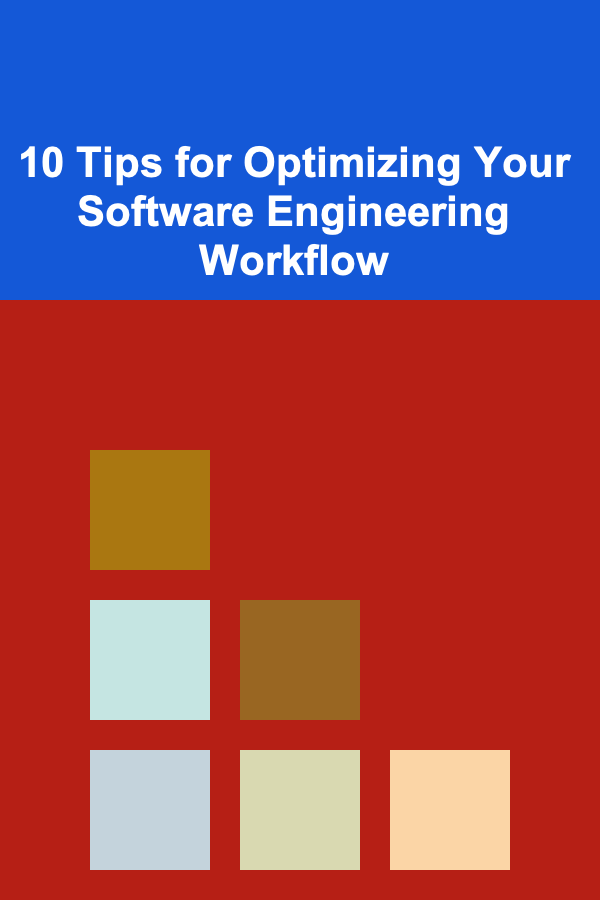 10 Tips for Optimizing Your Software Engineering Workflow