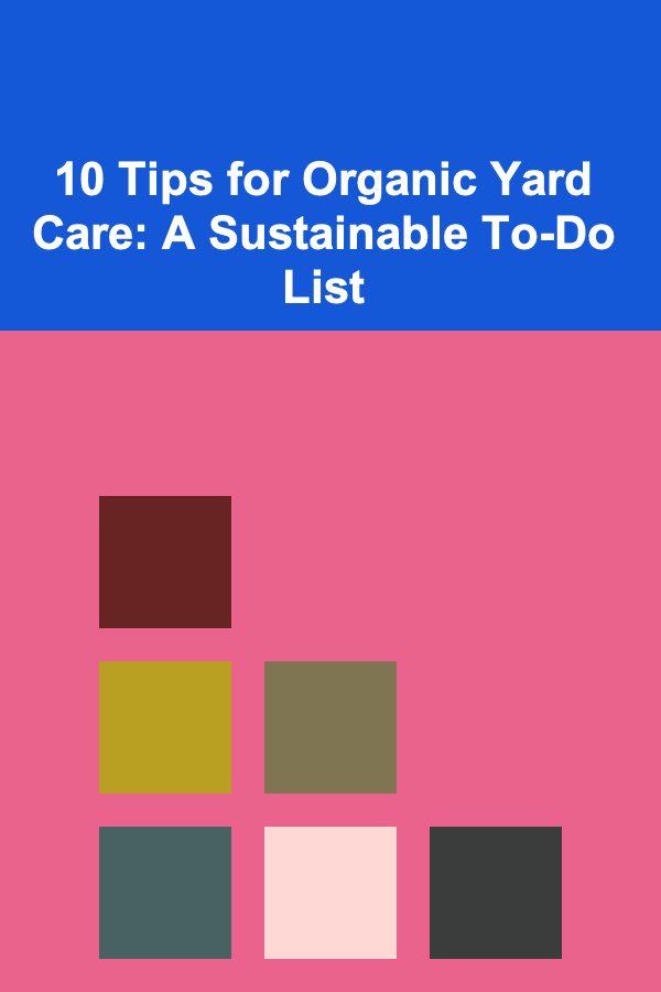 10 Tips for Organic Yard Care: A Sustainable To-Do List