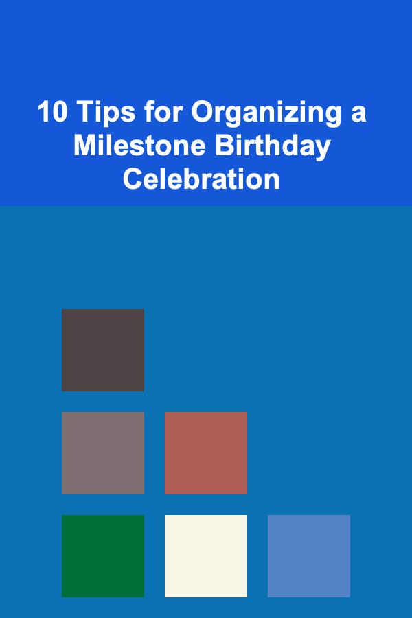 10 Tips for Organizing a Milestone Birthday Celebration