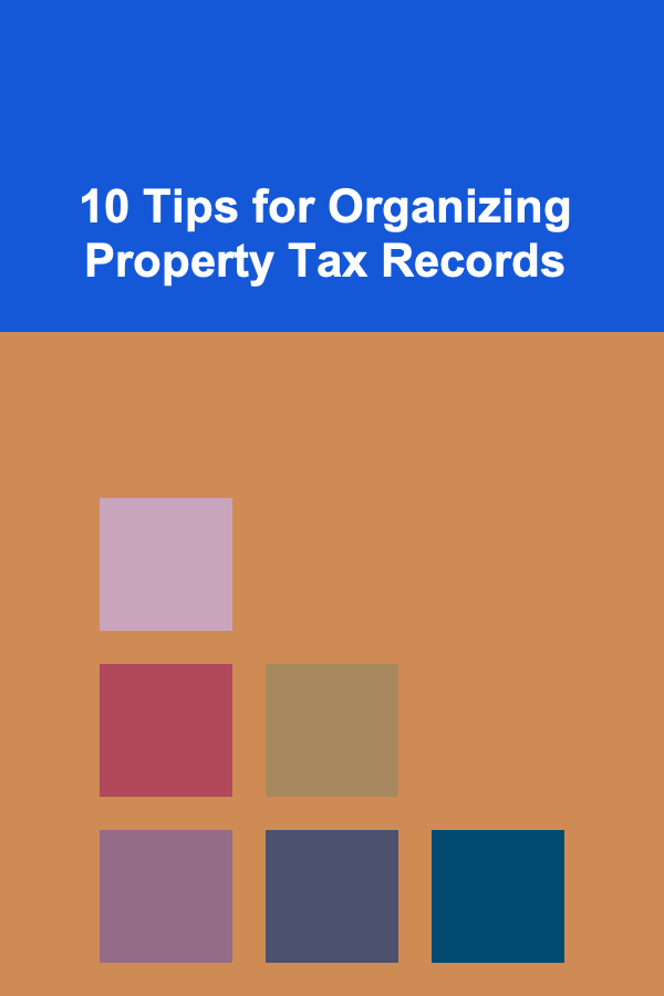 10 Tips for Organizing Property Tax Records