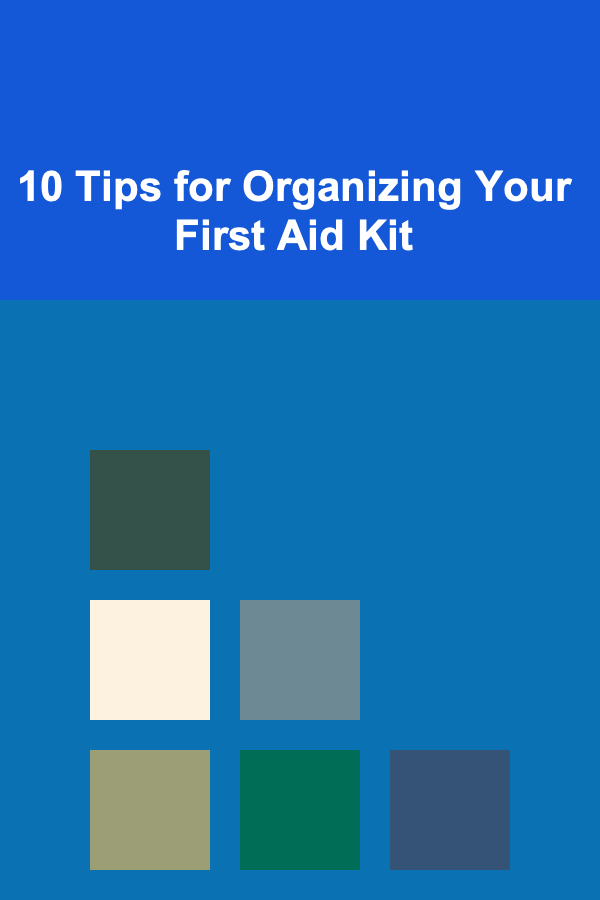 10 Tips for Organizing Your First Aid Kit