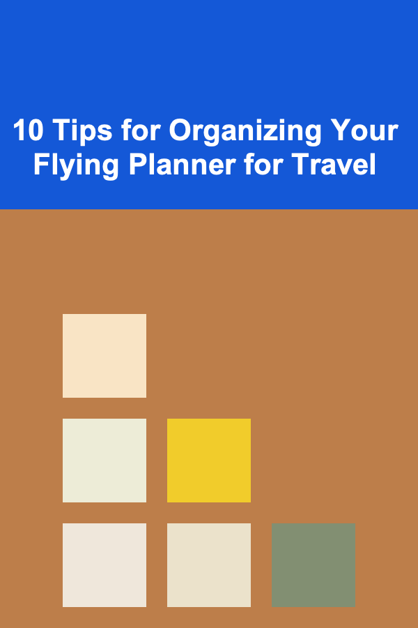 10 Tips for Organizing Your Flying Planner for Travel
