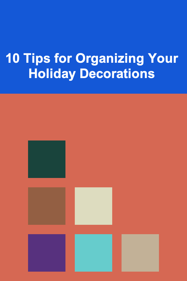 10 Tips for Organizing Your Holiday Decorations