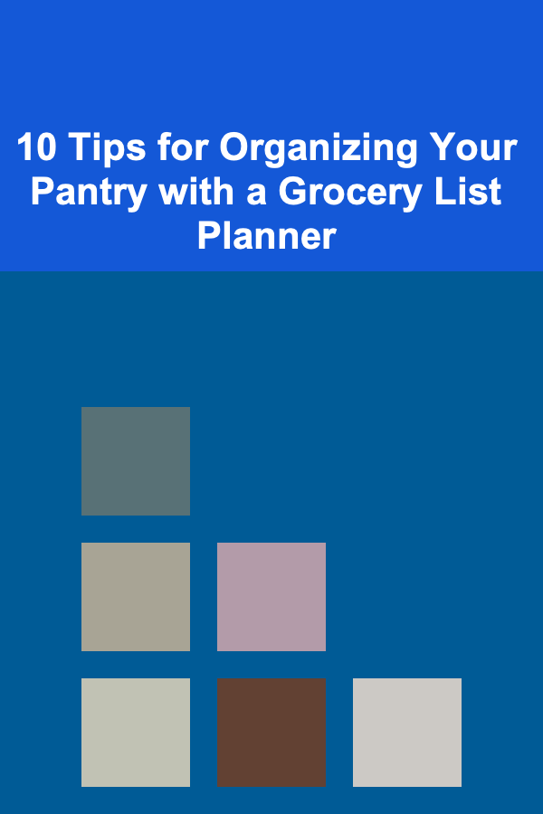 10 Tips for Organizing Your Pantry with a Grocery List Planner