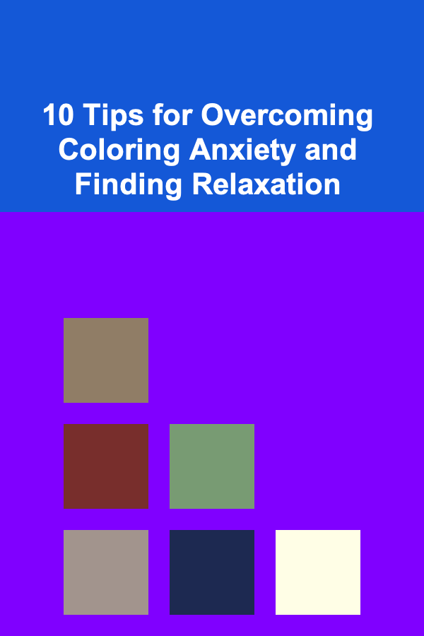 10 Tips for Overcoming Coloring Anxiety and Finding Relaxation