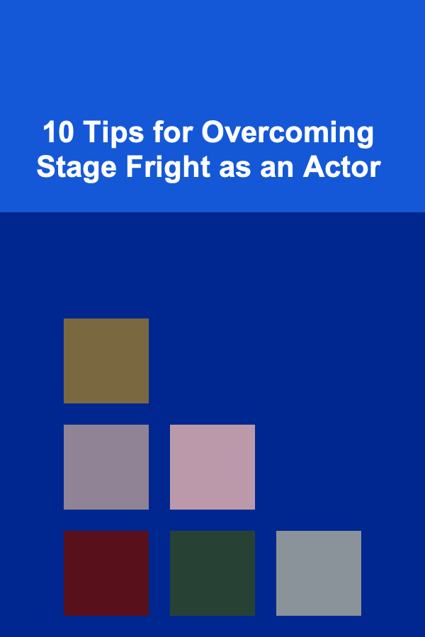 10 Tips for Overcoming Stage Fright as an Actor