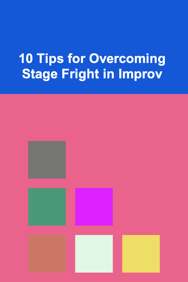 10 Tips for Overcoming Stage Fright in Improv