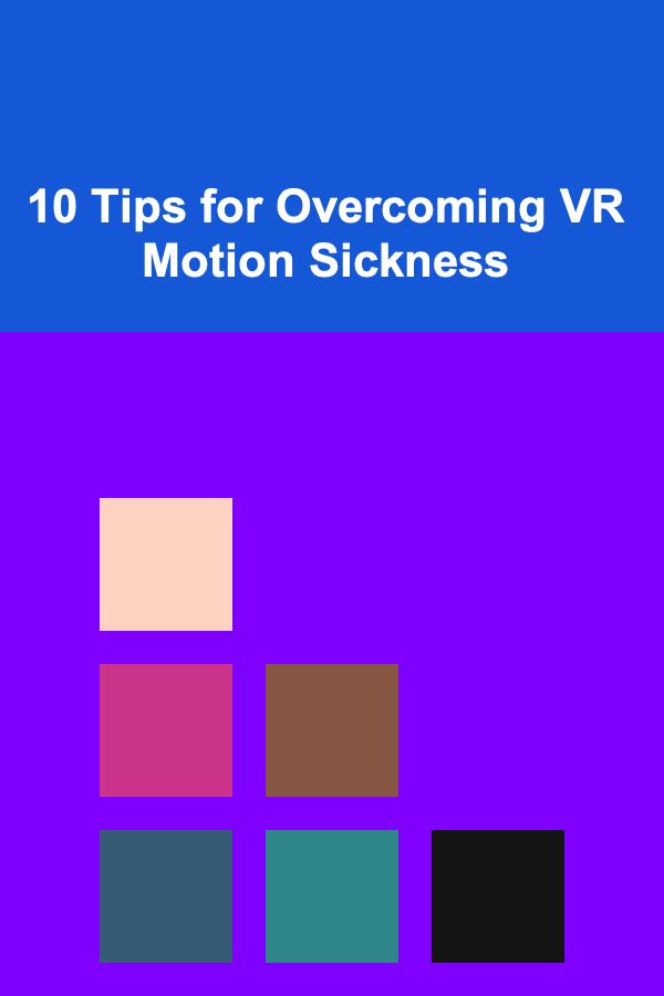 10 Tips for Overcoming VR Motion Sickness