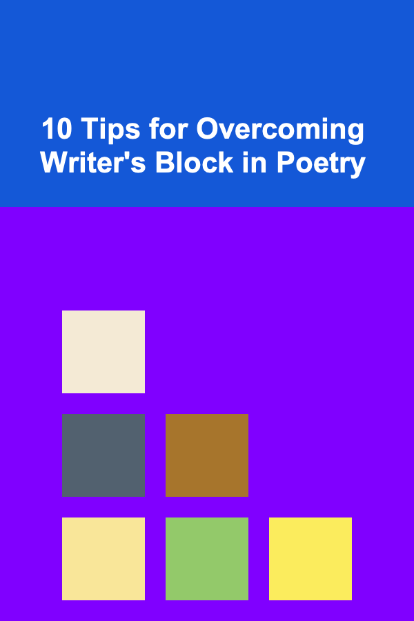 10 Tips for Overcoming Writer's Block in Poetry