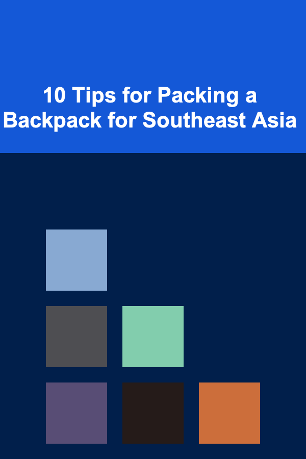 10 Tips for Packing a Backpack for Southeast Asia