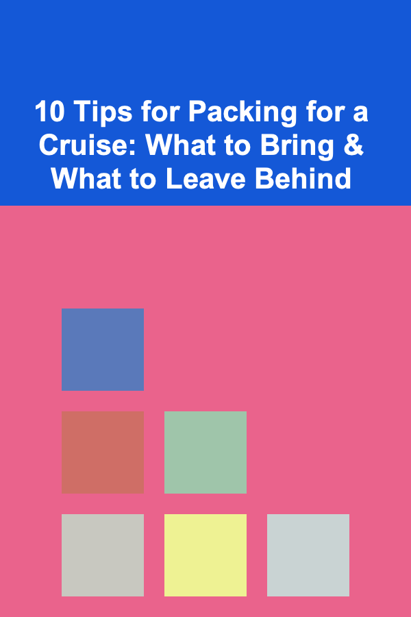 10 Tips for Packing for a Cruise: What to Bring & What to Leave Behind