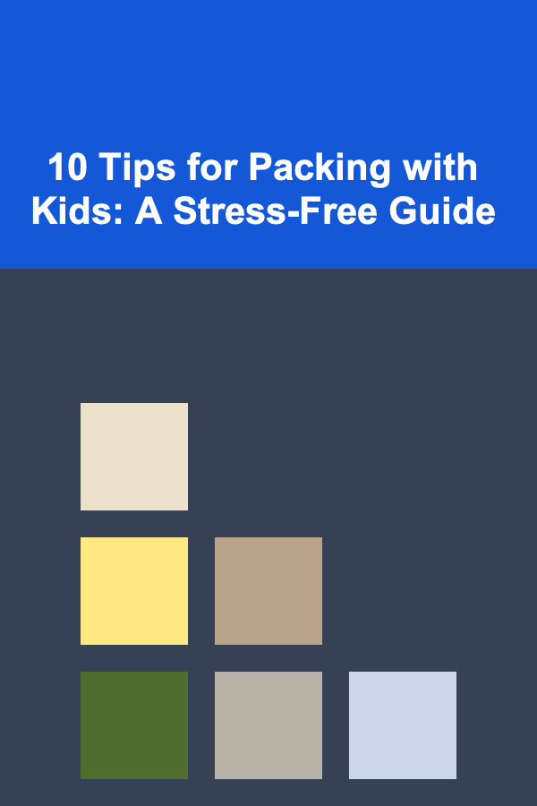 10 Tips for Packing with Kids: A Stress-Free Guide
