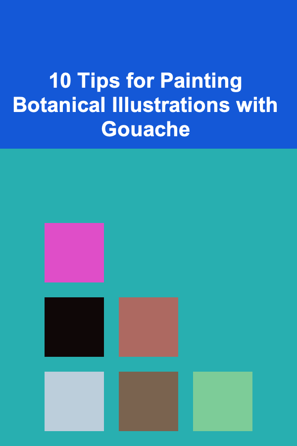 10 Tips for Painting Botanical Illustrations with Gouache