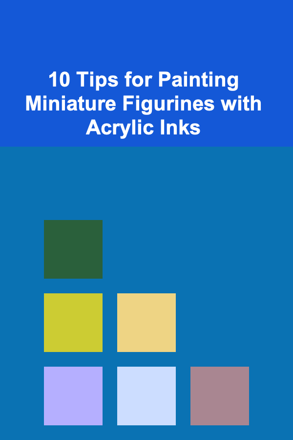 10 Tips for Painting Miniature Figurines with Acrylic Inks