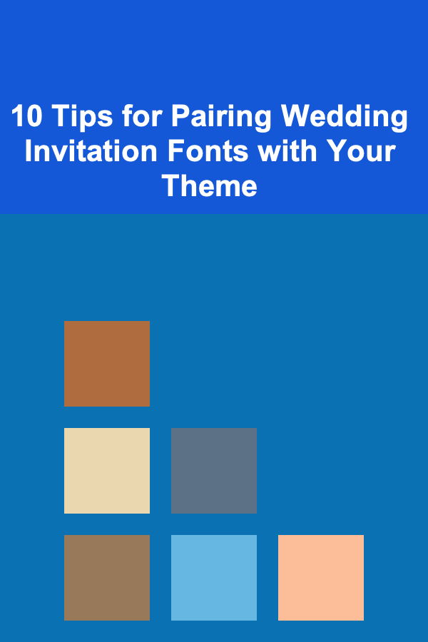 10 Tips for Pairing Wedding Invitation Fonts with Your Theme