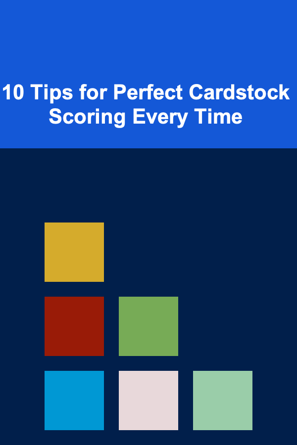 10 Tips for Perfect Cardstock Scoring Every Time