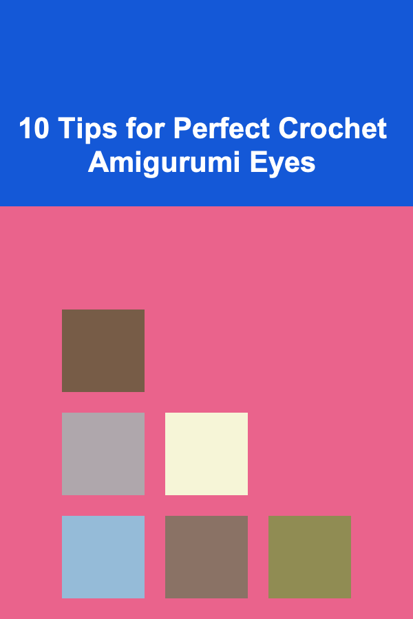 10 Tips for Perfect Crochet Amigurumi Eyes