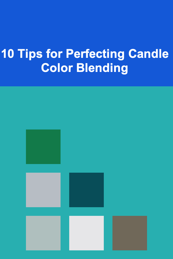 10 Tips for Perfecting Candle Color Blending